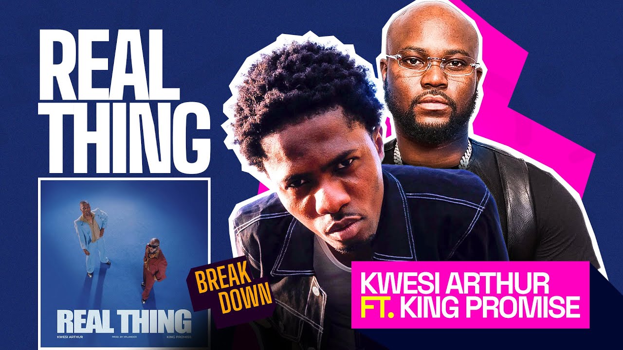 Kwesi Arthur Is Baaaaaaaack!! &lsquo;Real Thing&rsquo; Ft King Promise ( A Breakdown )