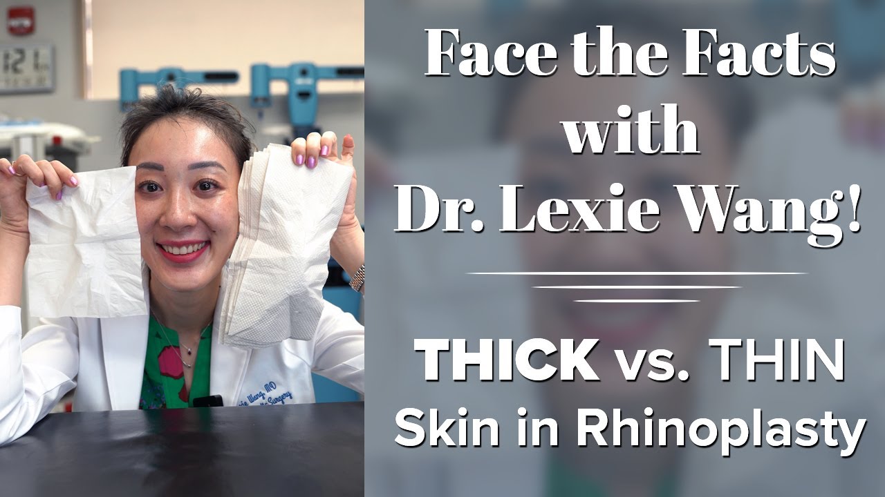 Thick vs. Thin Skin in Rhinoplasty - Face the Facts with Dr. Lexie Wang | West End Plastic Surgery