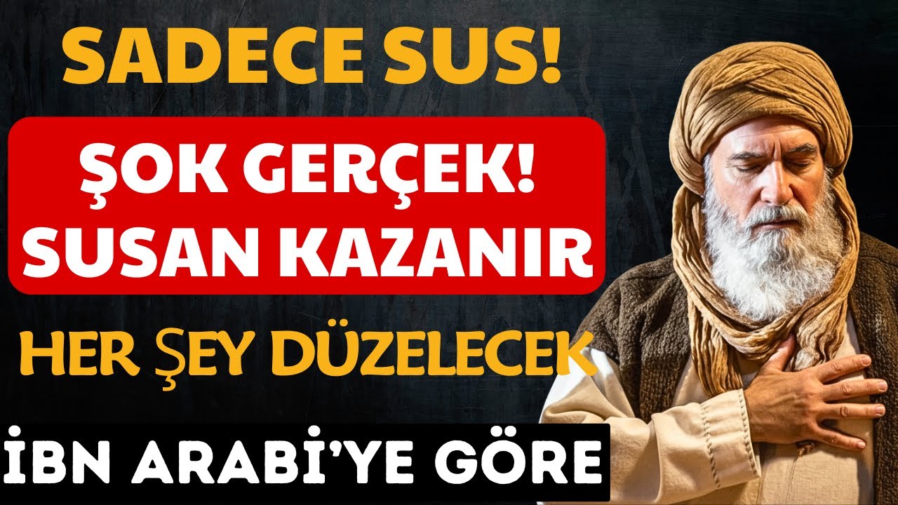 SUS! Sessizliğin en büyük gücün olacak - Her şey değişecek! İbn Arabi