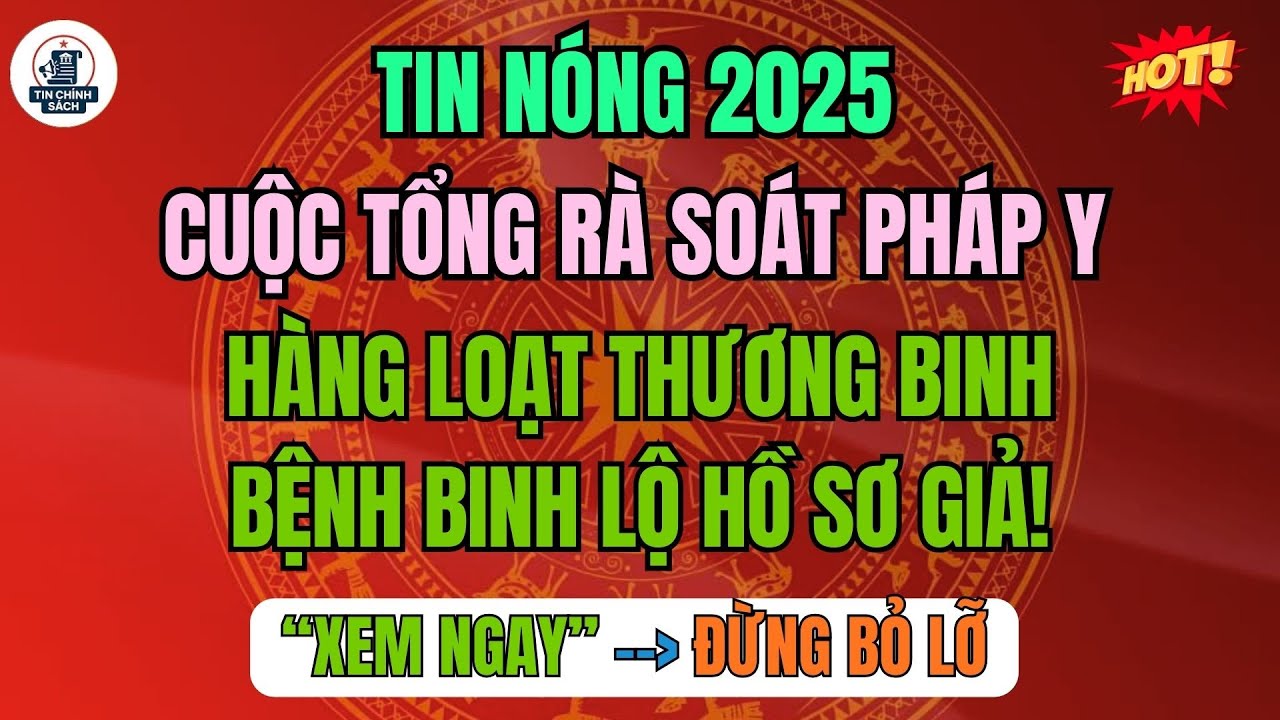 Nóng: Cuộc Tổng Rà Soát Pháp Y 2025 - Hàng Loạt Thương Binh, Bệnh Binh Lộ Hồ Sơ Giả!