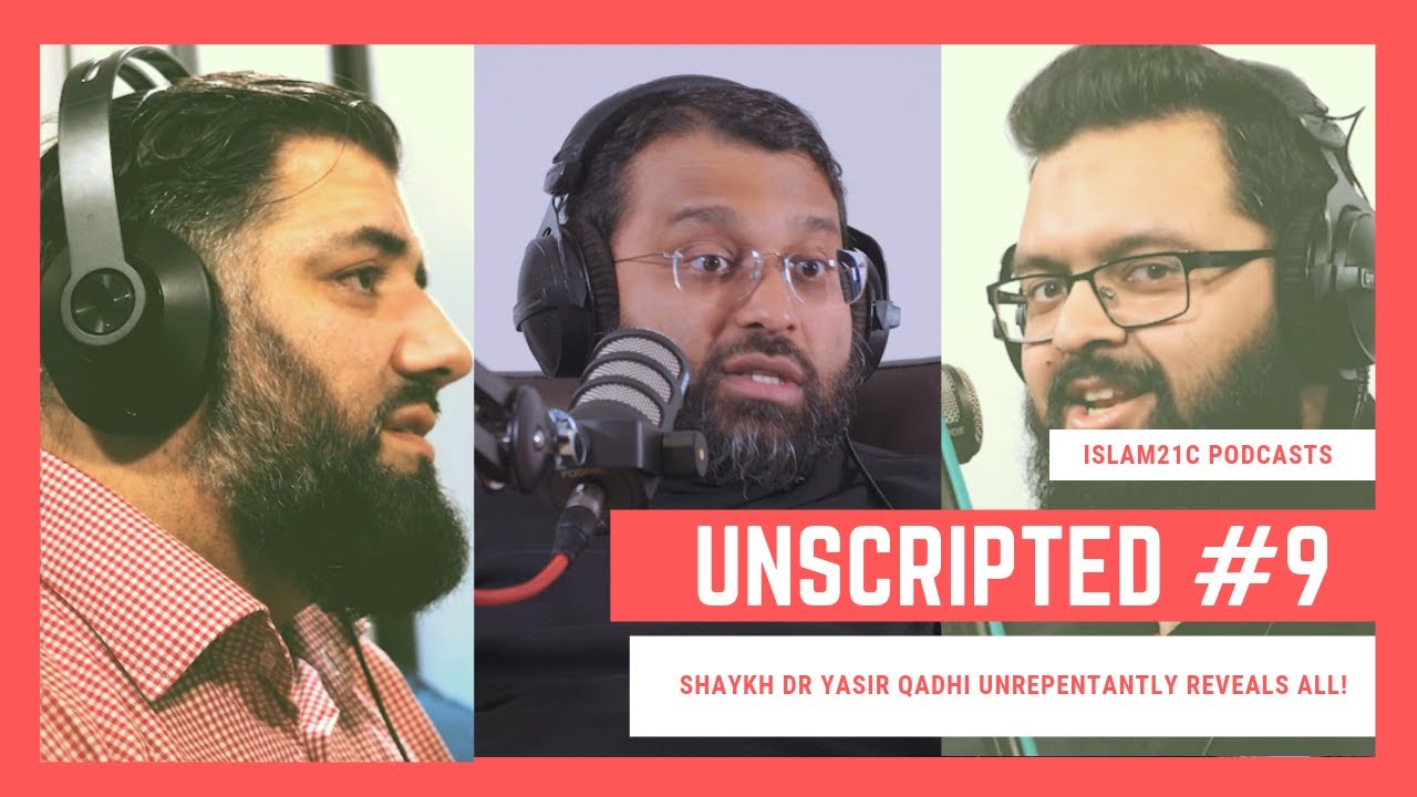 Unscripted #9 | Dr. Yasir Qadhi unrepentantly reveals ALL!