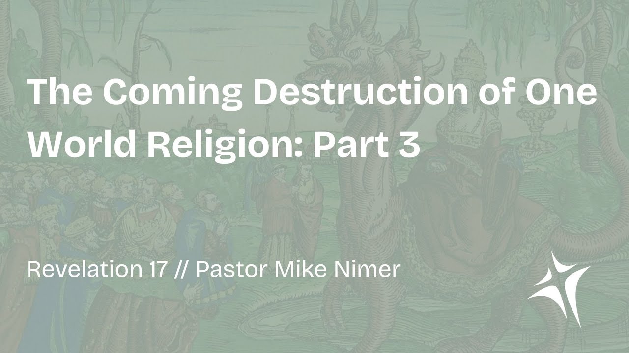 The Coming Destruction of One World Religion - Part 3 | Pastor  Mike Nimer |  September 14, 2025