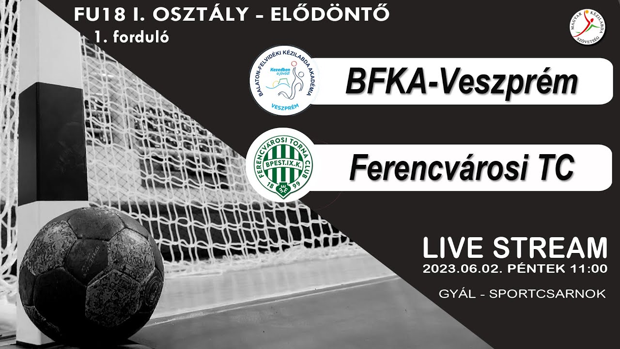 Férfi U18 I. osztály - elődöntő   BFKA-Veszprém - Ferencvárosi TC  34-31 (2023.06.02. 11:00)