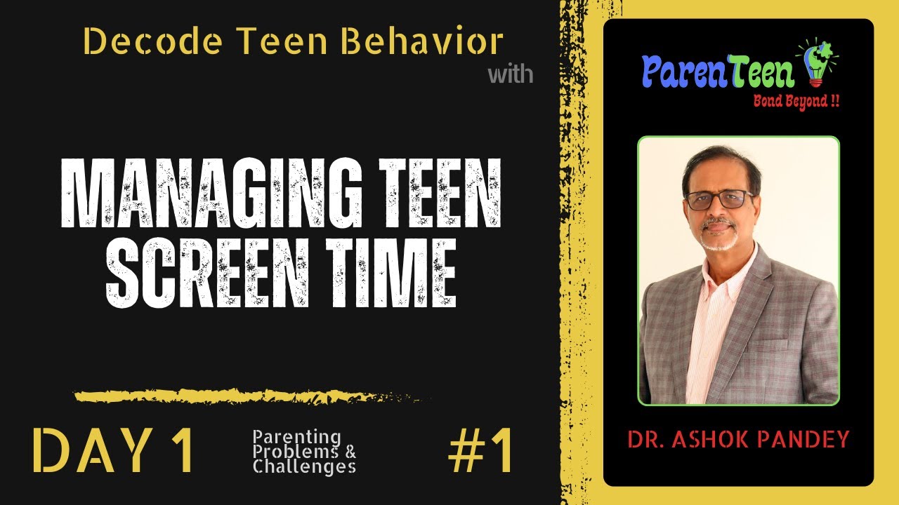 Day 1, Topic 1: Managing Teen Screen Time – Healthy Boundaries with Technology - Dr. Ashok Pandey