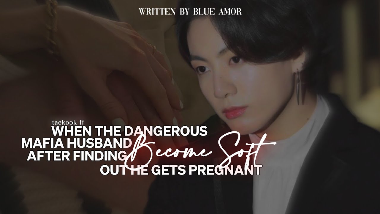 taekook ff | “When The Dangerous Mafia Become Soft After Finding His Husband Gets Pregnant”