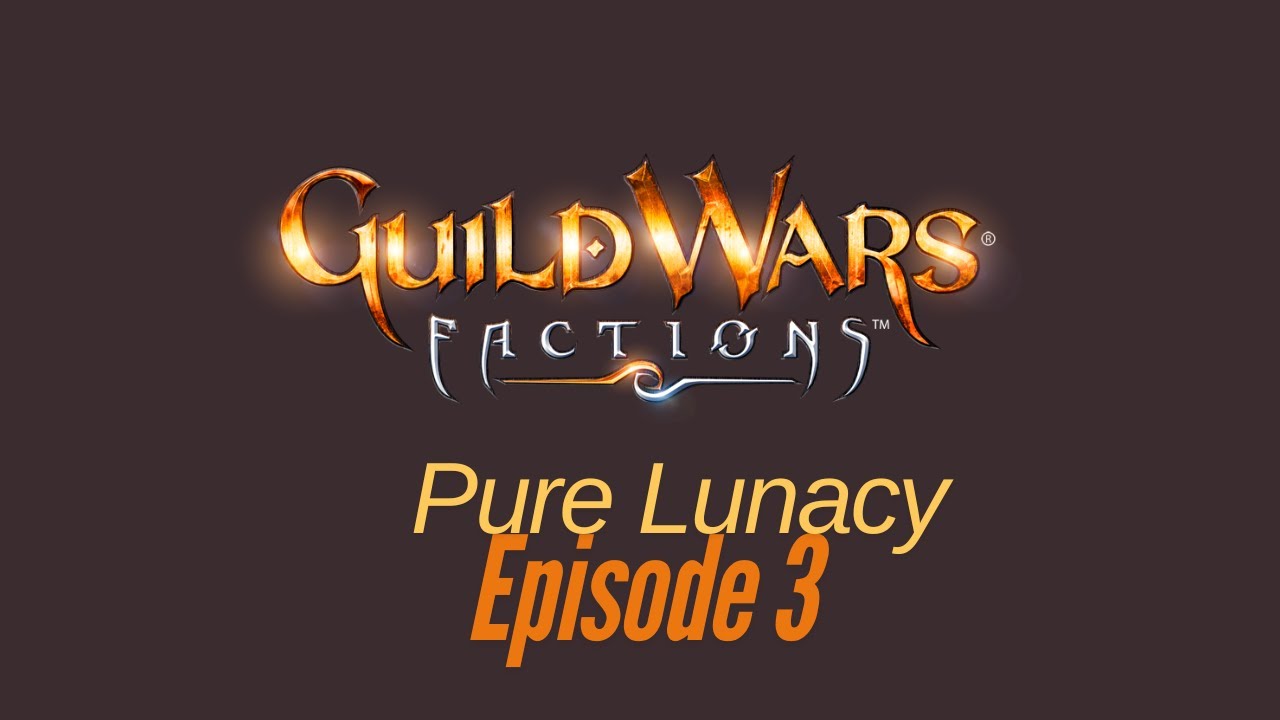 Guild Wars Factions // Pure Lunacy // Episode 3
