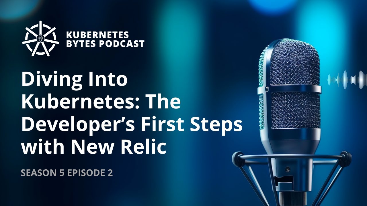 Diving Into Kubernetes: The Developer’s First Steps with New Relic