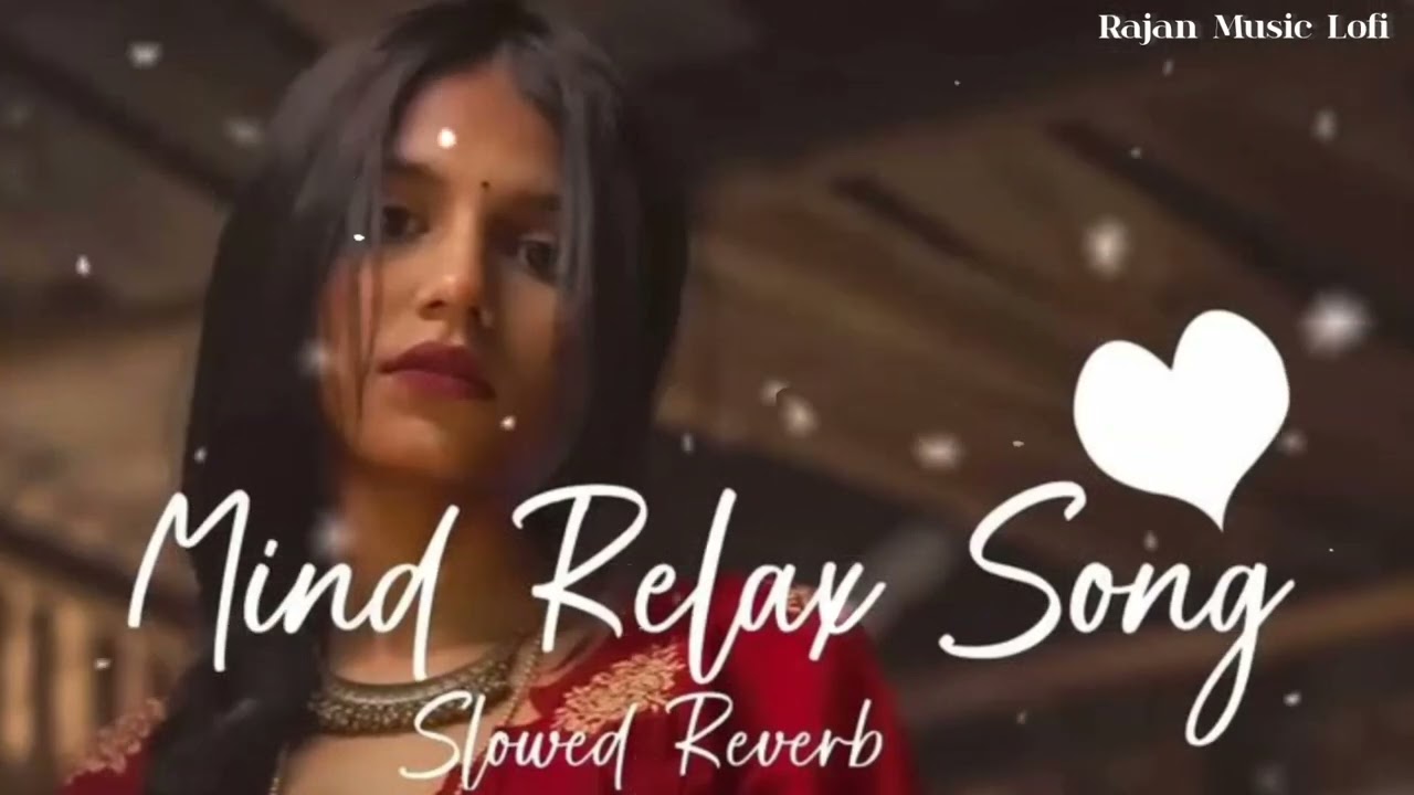 Mind Relax Lofi Song ❤️ Official Slowed + Reverb  Hindi Bollywood Romantic Trending Rajan Music Lofi