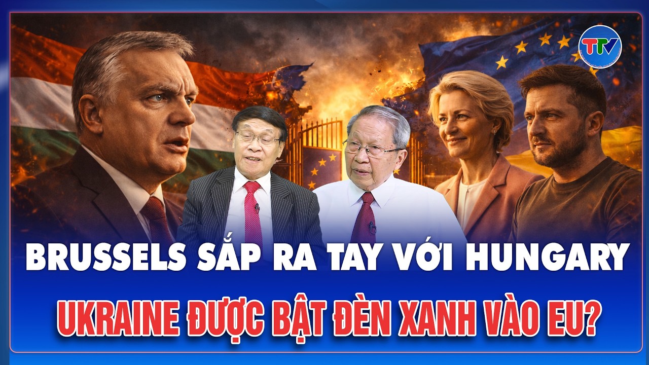 THẾ GIỚI 360°: Châu Âu toan tước quyền của Budapest để dọn đường cho Ukraine gia nhập EU