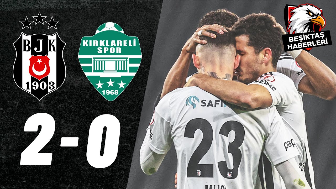 Beşiktaş 2-0 Kırklarelispor MAÇ ÖZETİ | Ziraat Türkiye Kupası D Grubu
