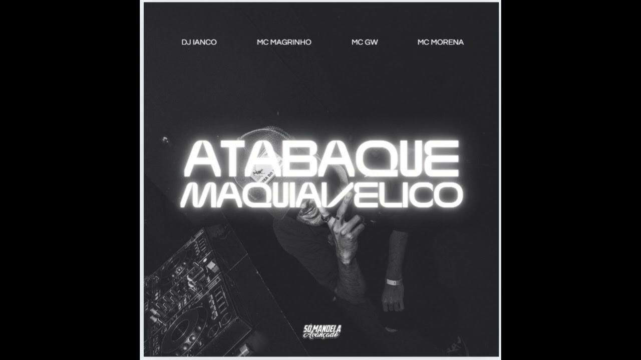 ATABAQUE MAQUIAVELICO | MC MAGRINHO, MC MORENA & MC GW | IANCO