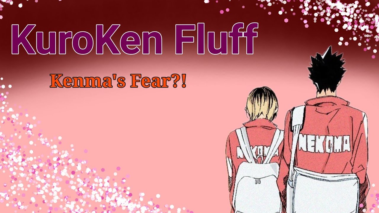 Kenma's Fear | KuroKen Fluff