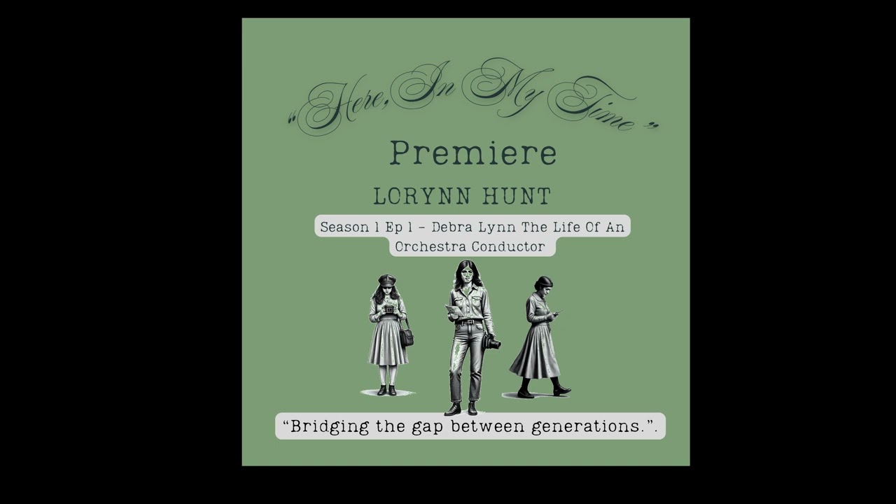 Here, In My Time Podcast - Debra Lynn - The Life Of An Orchestra Conductor