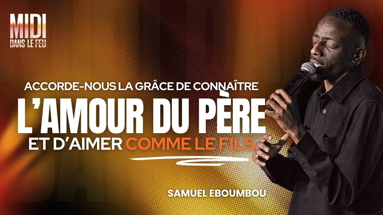 Accorde-nous la grâce de connaître l'amour du Père et d'aimer comme le Fils - Samuel EBOUMBOU