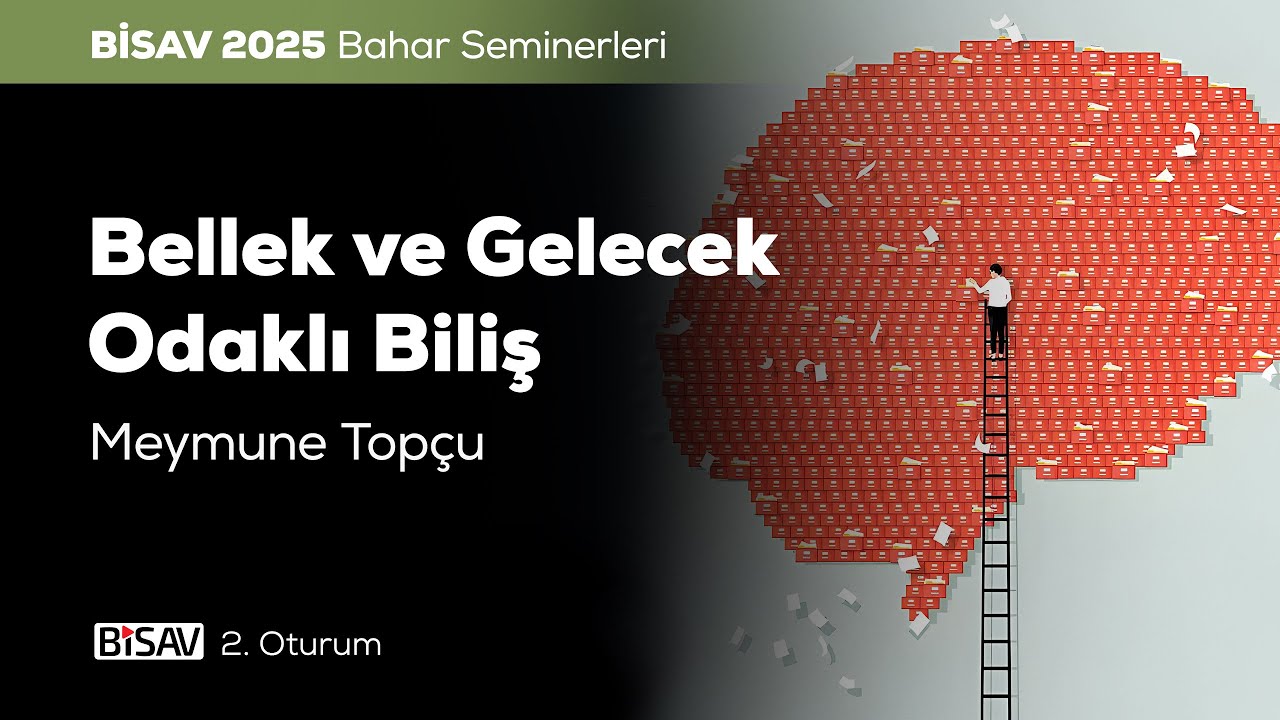 Bellek ve Gelecek Odaklı Biliş [2. Oturum ] | Meymune Topçu