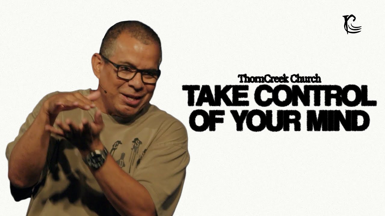 Take Control Of Your Mind | Ruben Villarreal | ThornCreek Church