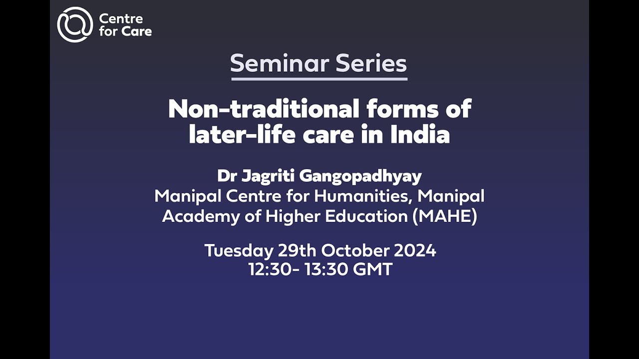Non-traditional forms of later-life care in India- Dr Jagriti Gangopadhyay Oct 2024