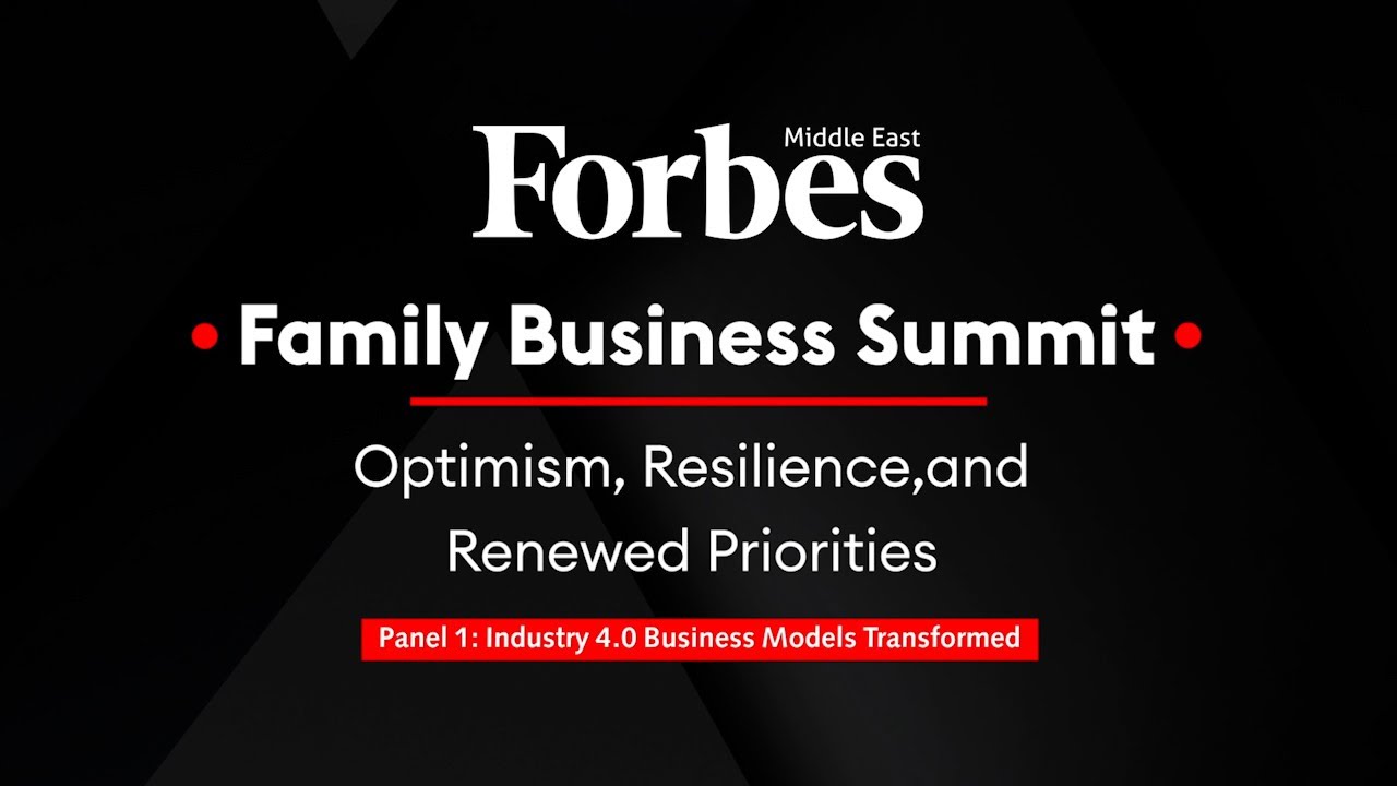 Forbes Middle East Family Business Summit - Panel 1: Industry 4.0 Business Models Transformed