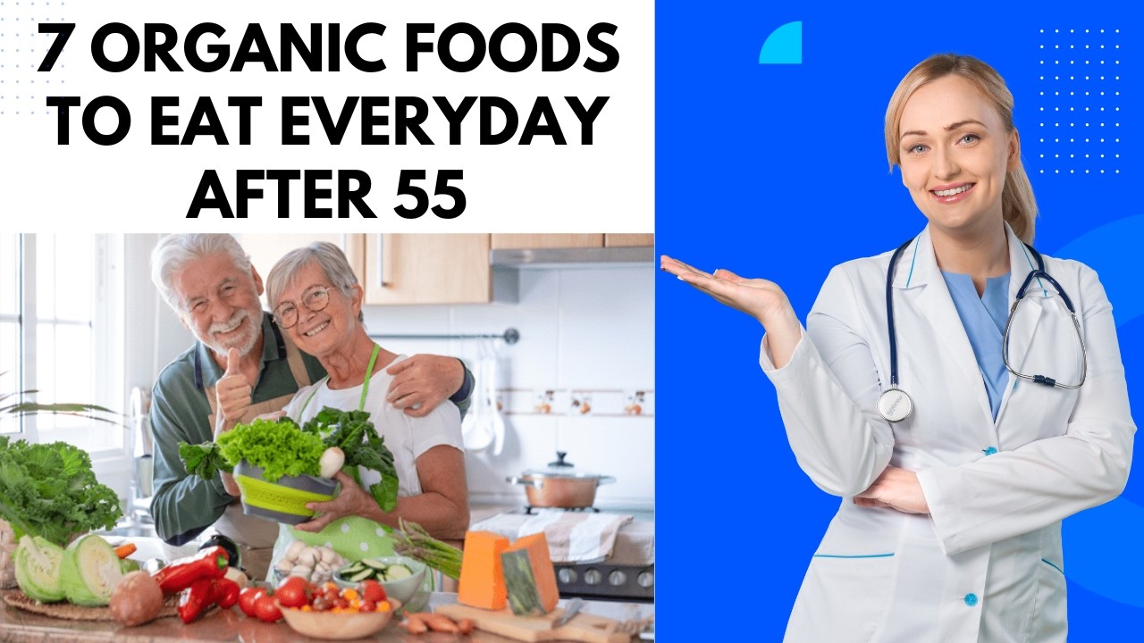 7 Organic Foods to Eat Everyday after 55 | Seniors Health Guide