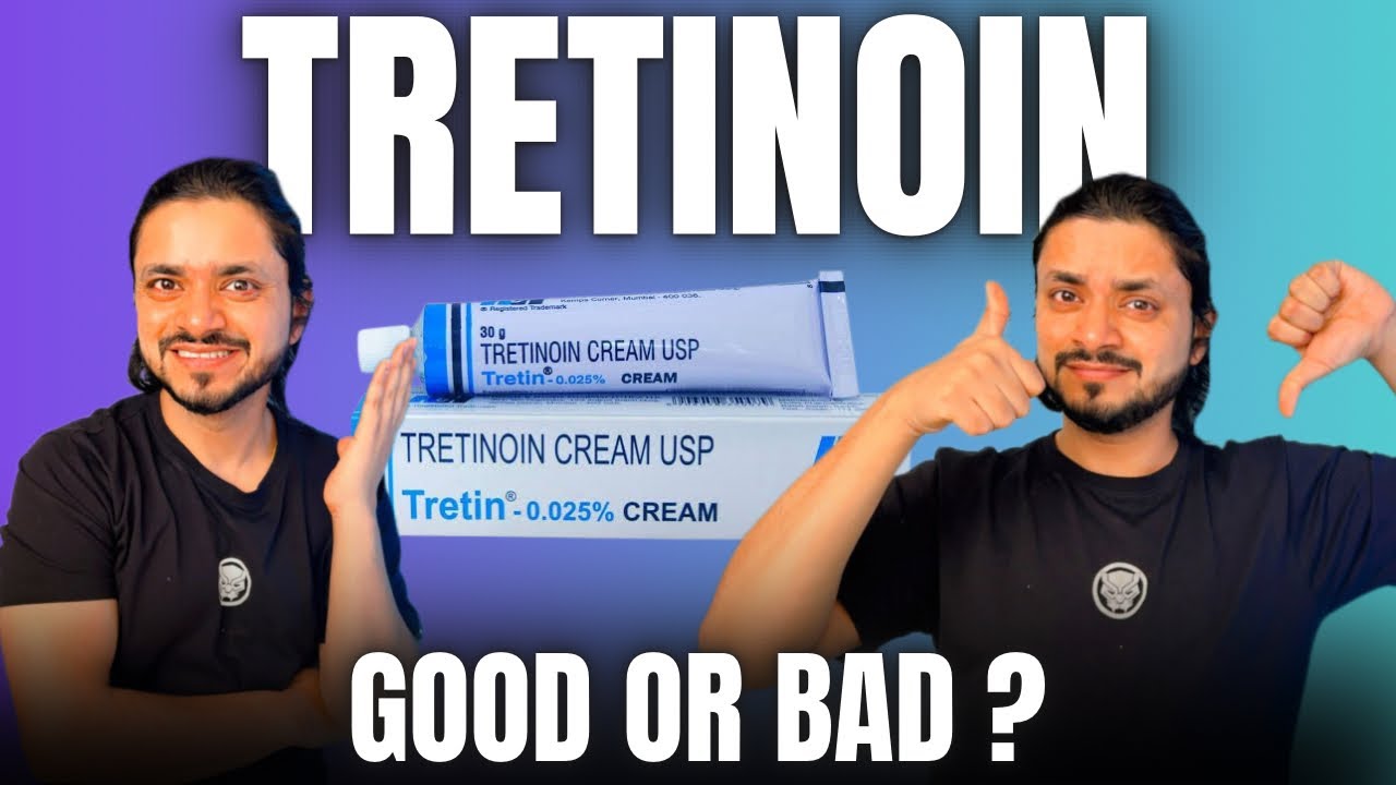 Tretinoin: Good or Bad? Benefits, Side Effects & How to Use It!