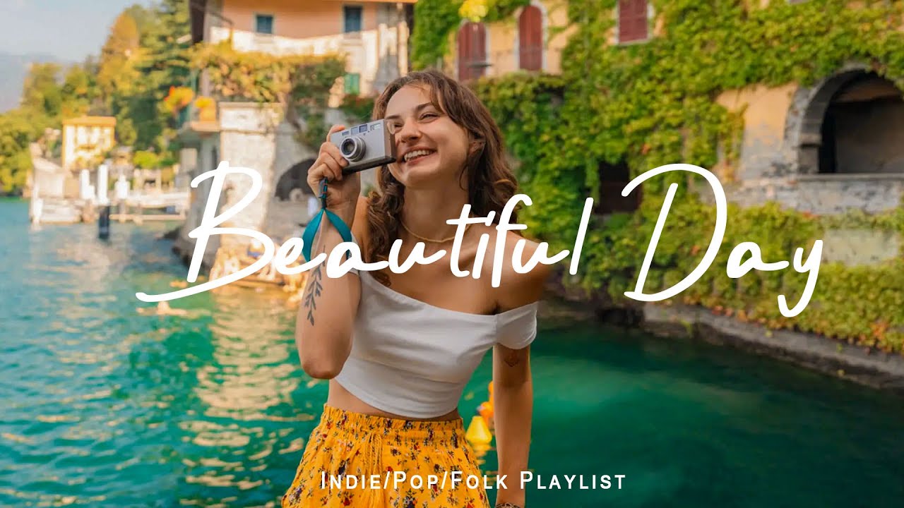 Beautiful Day 🎶 A Playlist for a warm start of new day | An Indie/Pop/Folk/Acoustic Playlist
