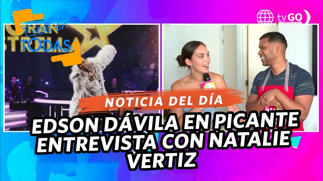 Estás en Todas: Edson Dávila abre las puertas de su casa y es interrogado por Natalie