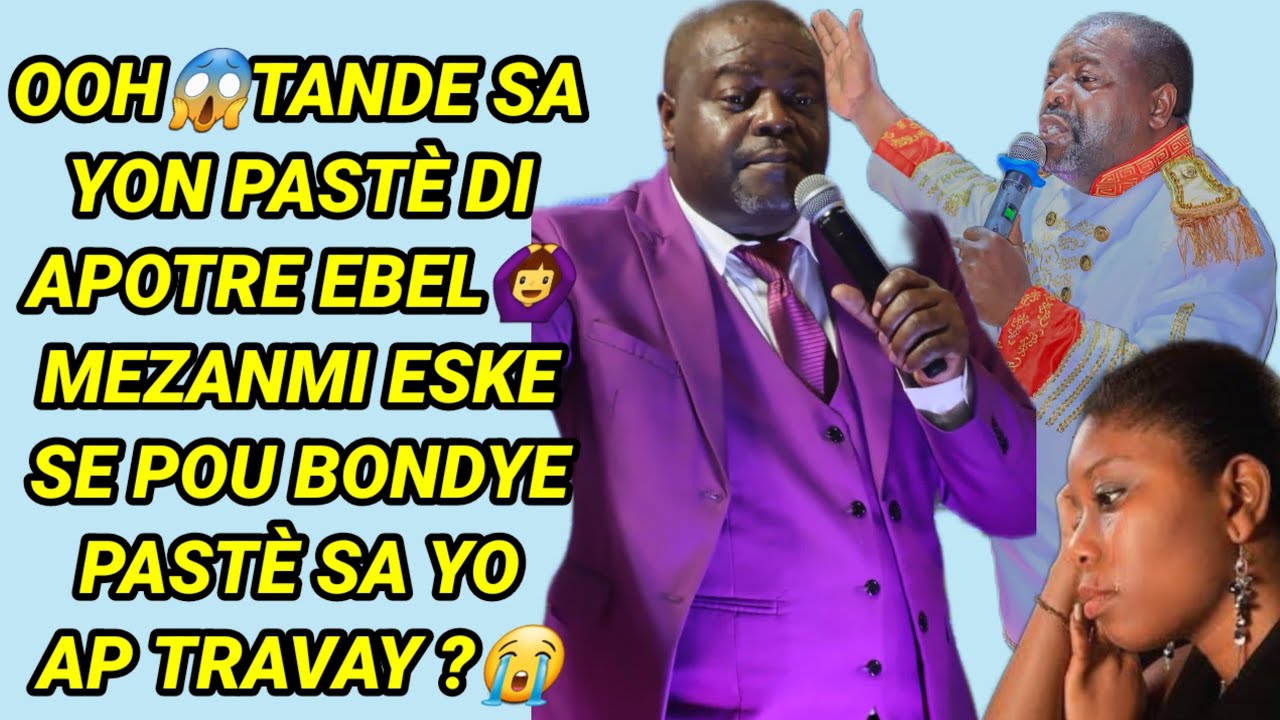 Ooh😱mezanmi tande sa yon pastè di apôtre Ebel/ki kè pastè sa yo gnyn😭