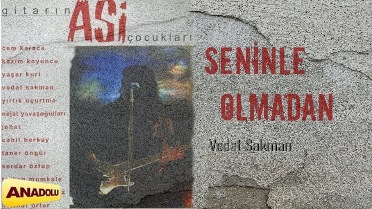 Seninle Olmadan -Gitarın Asi Çocukları [Vedat Sakman] | 2013 © Anadolu Müzik Yapım