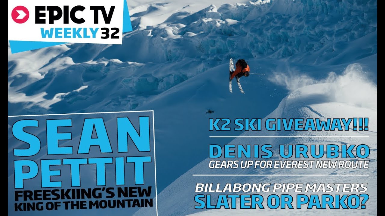 EpicTV Weekly 32: Skier Sean Pettit, Pipe Masters, Urubko Plans New Route on Everest, WIN K2 SKIS!