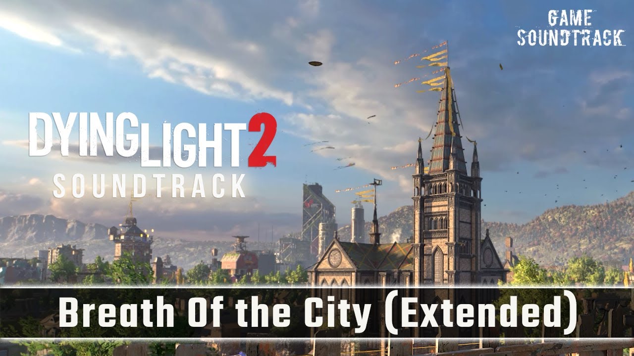Dying Light 2 (2022) - Breath of the city (Extended Version). Unreleased OST. Саундтрек из игры.