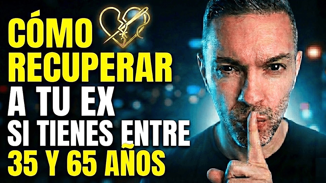 ¿Tienes más de 35 años? El Método Real para Recuperar a tu Ex (Sin Desesperación)
