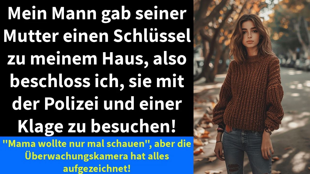 Mein Mann gab seiner Mutter einen Schlüssel zu meinem Haus, also beschloss ich, sie mit der Polizei