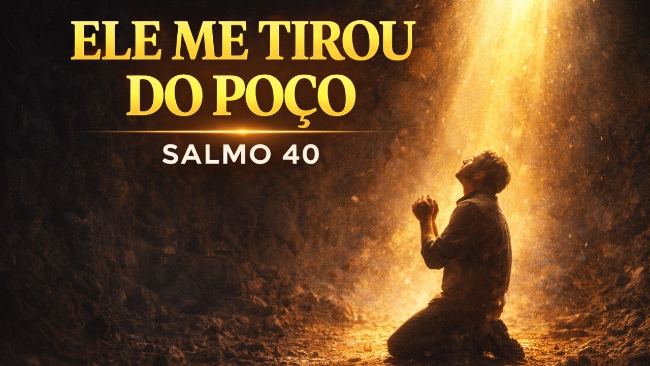 Salmo 40 – Deus Vai Mudar Sua História Hoje