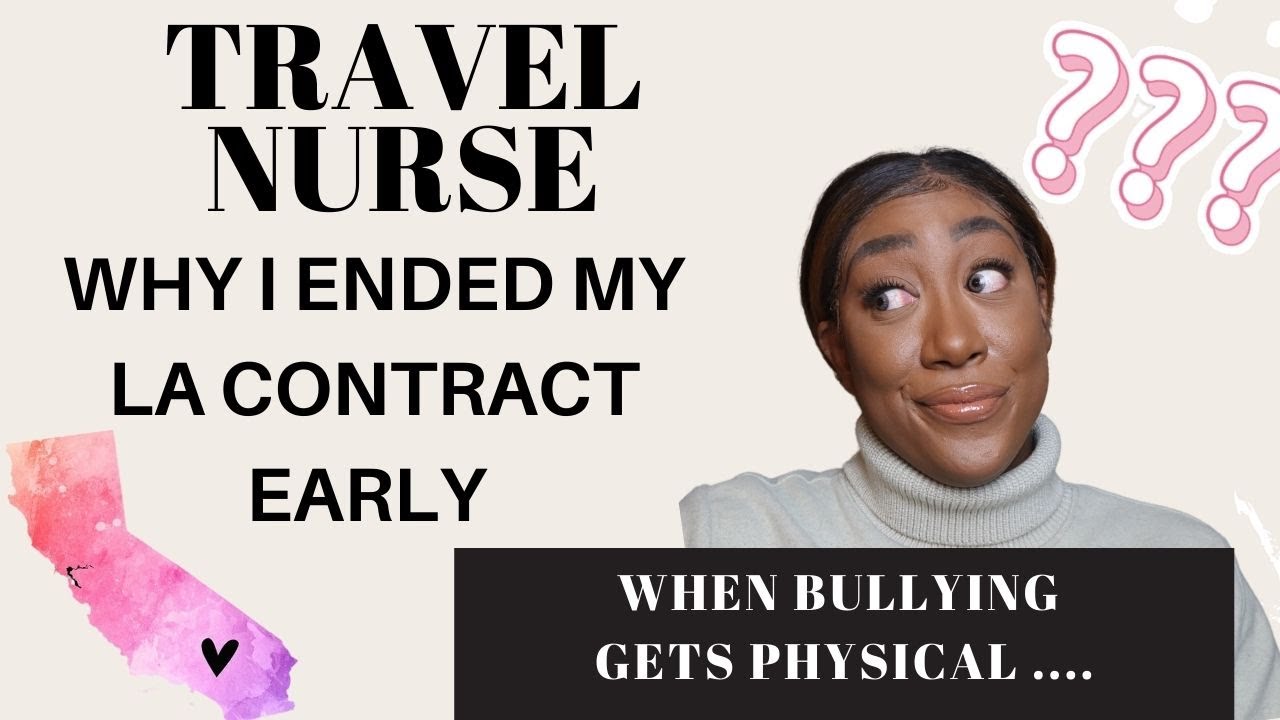 TRAVEL NURSE: ENDING MY CONTRACT EARLY (WHEN NURSE  BULLYING GETS PHYSICAL)