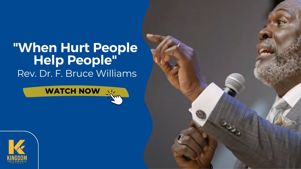 When Hurt People Help People | Rev. Dr. F. Bruce Williams | Kingdom Fellowship AME Church