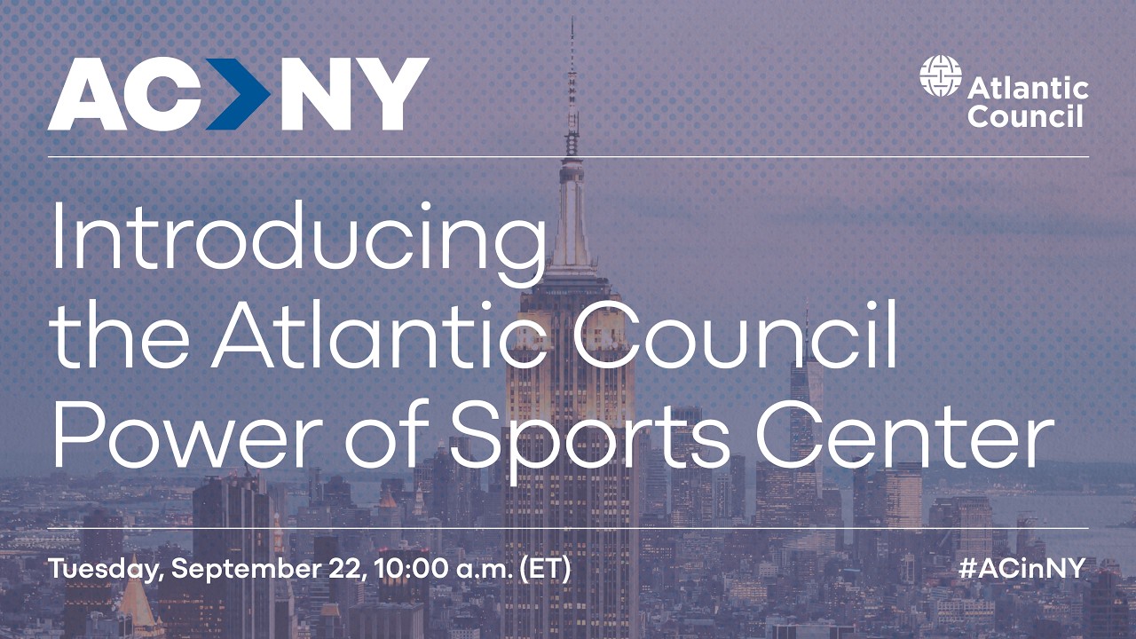 Introducing the Atlantic Council Power of Sports Center
