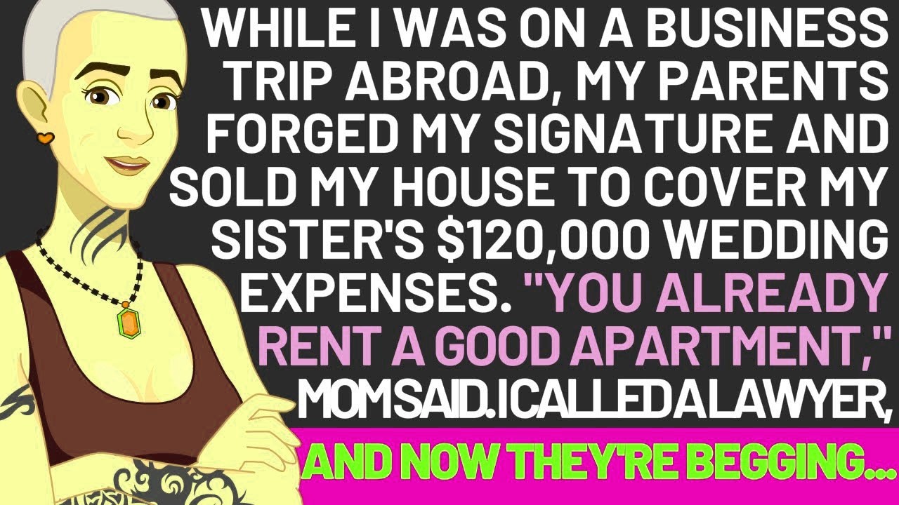 While I Was On A Business Trip Abroad My Parents Sold My House To Cover My Sister's $120k Wedding