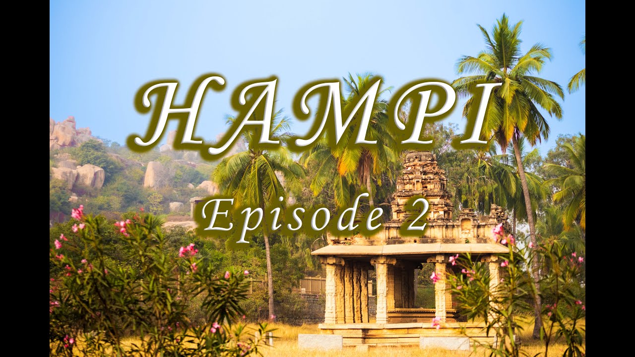 Trip to Hampi - A glimpse into India’s Glorious Past | Episode 2