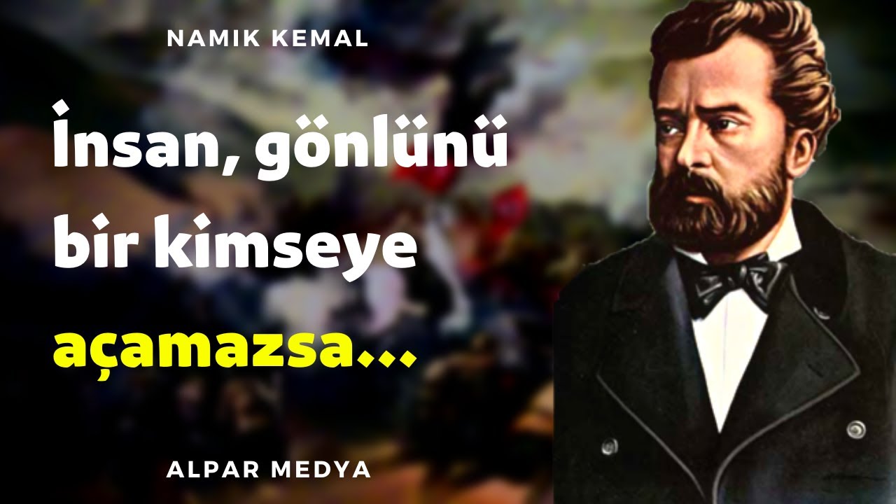 İnsan, Gönlünü Bir Kimseye Açamazsa... Namık Kemal Sözleri - Yaşlanmadan Önce Mutlaka Dinle!