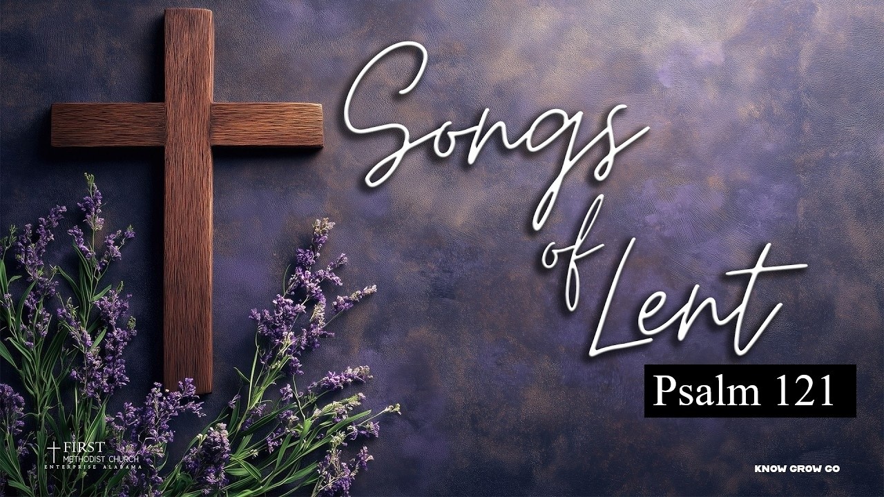 Song of Lent | Psalm 121