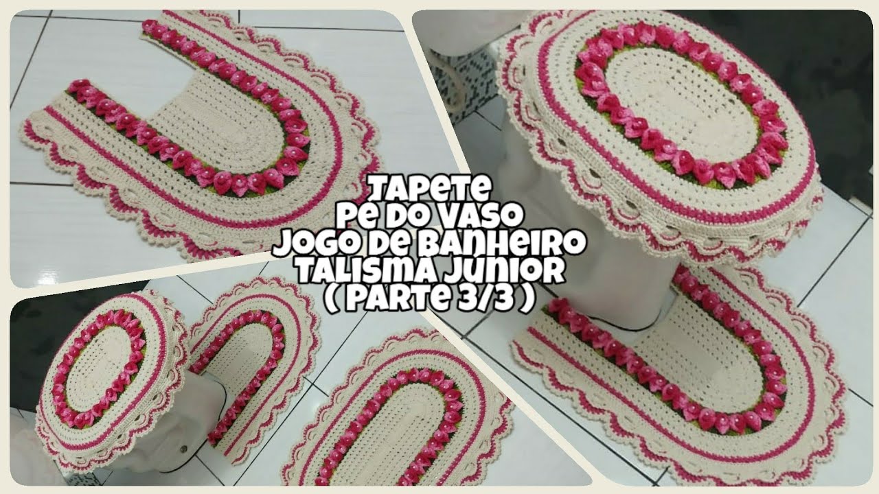 Tapete Pé do Vaso / Jogo de banheiro Talismã Júnior / ( Parte 3/3)