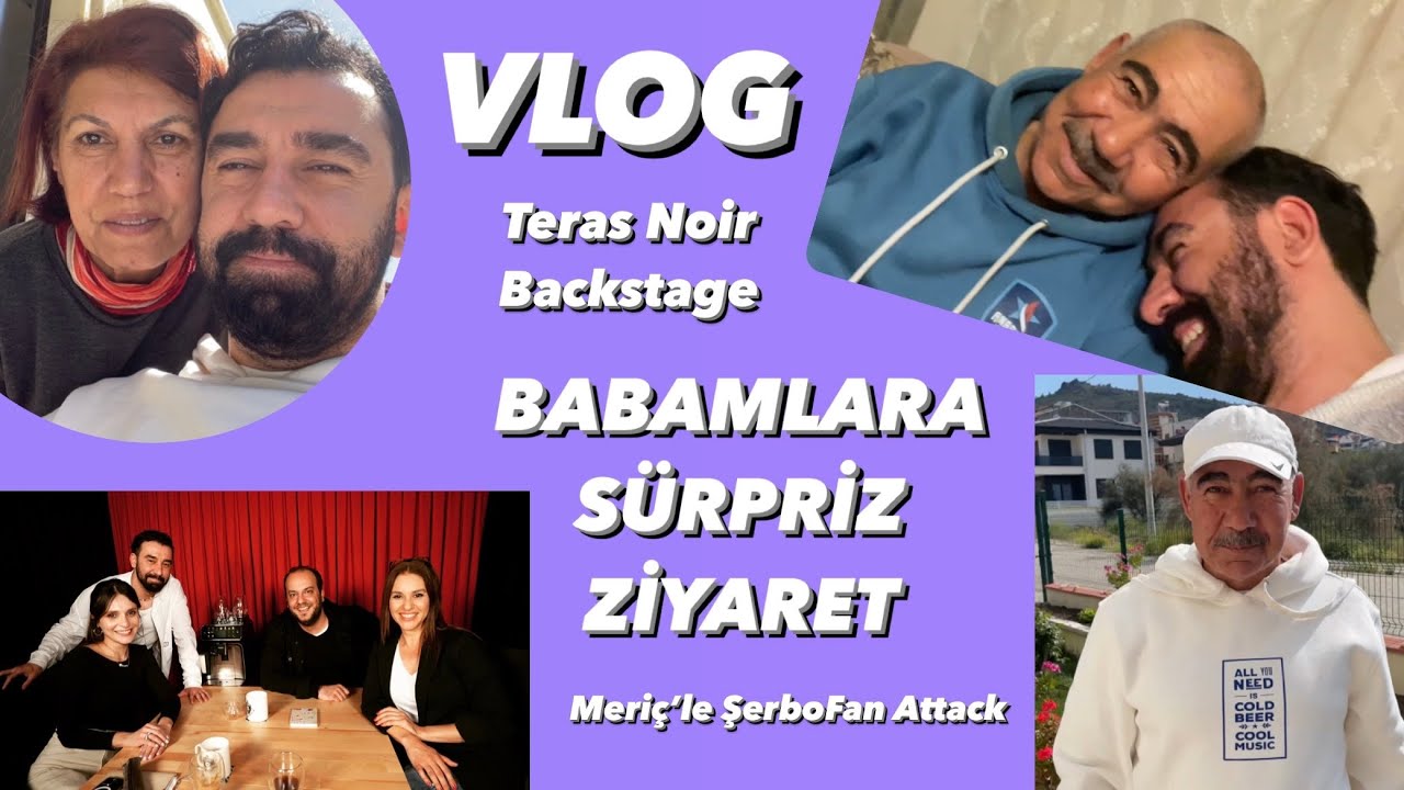 Babamlara Sürpriz Ziyaret, Meriç’le Şerbo-Fan Attack, Teras Noir Backstage | VLOG