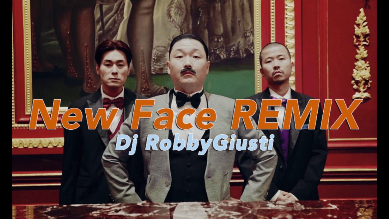 PSY REMIX - ‘New Face’ M/V - Official Dj Robby Giusti Remix
