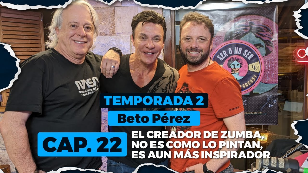 BETO PÉREZ. E.22. EL CREADOR DE ZUMBA NO ES COMO LO PINTAN, ES AÚN MÁS INSPIRADOR.