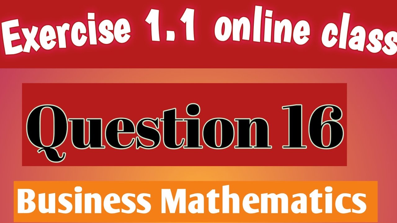 Exercise 1.1 -- Question 16|Business math