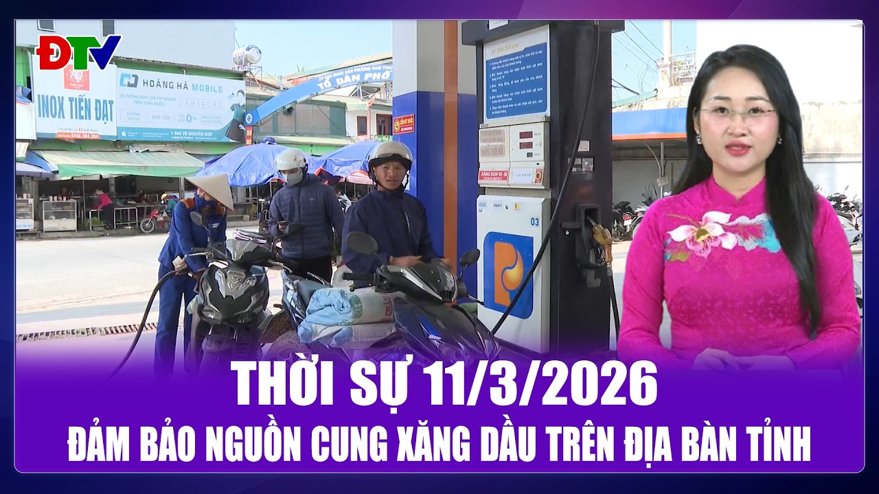 Thời sự 11-3-2026: Đảm bảo nguồn cung xăng dầu trên địa bàn tỉnh | Điện Biên TV