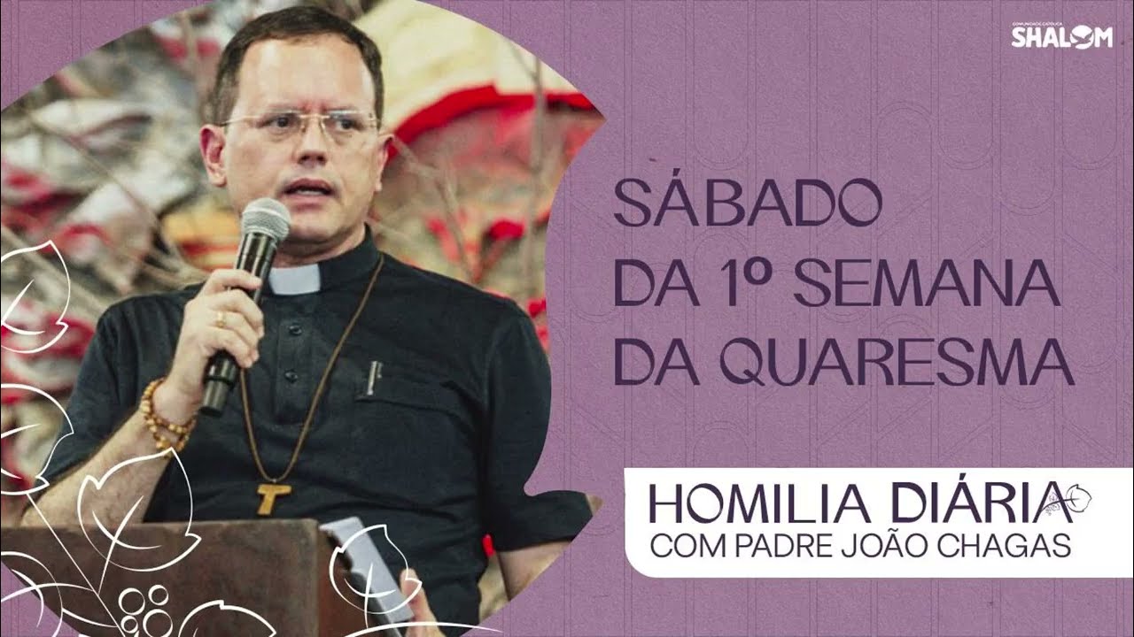 Homilia da Sábado da 1º Semana da Quaresma | Pe. João Chagas | 28/02/2026