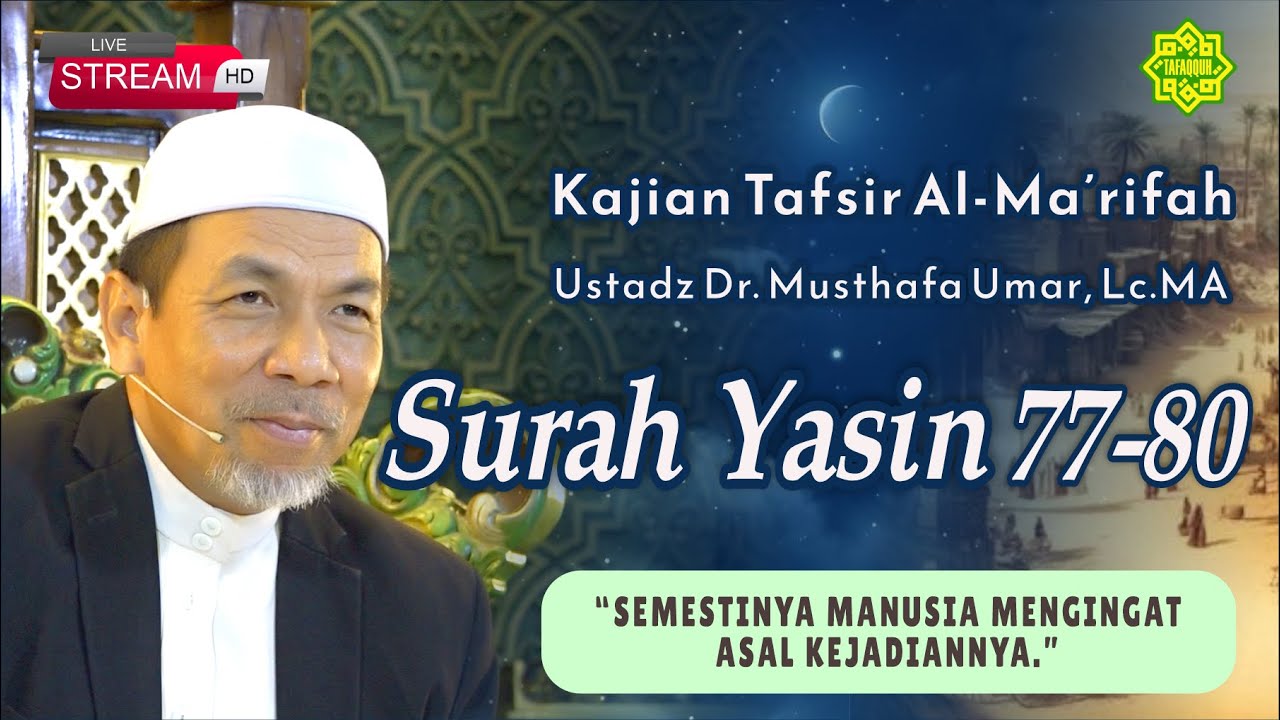 KAJIAN TAFSIR SURAT YASIN AYAT  77-80  Ustadz Dr. KH. Musthafa Umar, Lc. MA (13/02/2025)