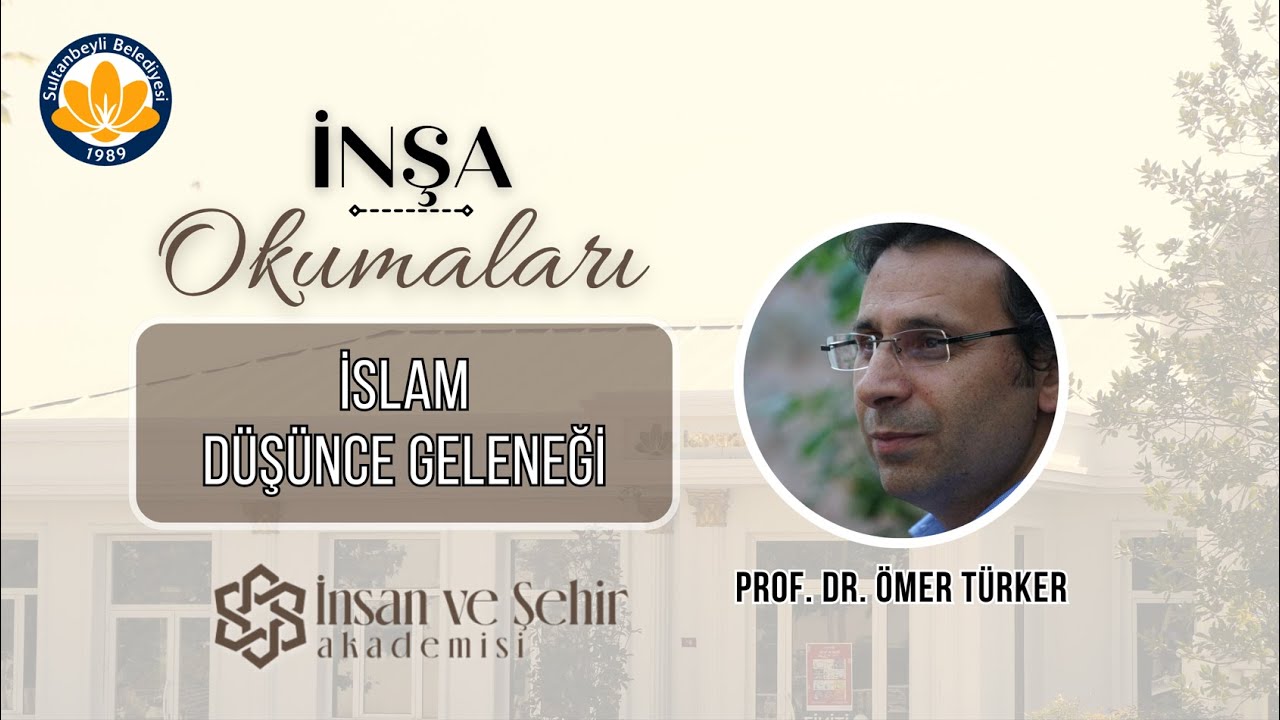 İslam Düşünce Geleneği IV - Prof. Dr. Ömer TÜRKER - İnşa Okumaları