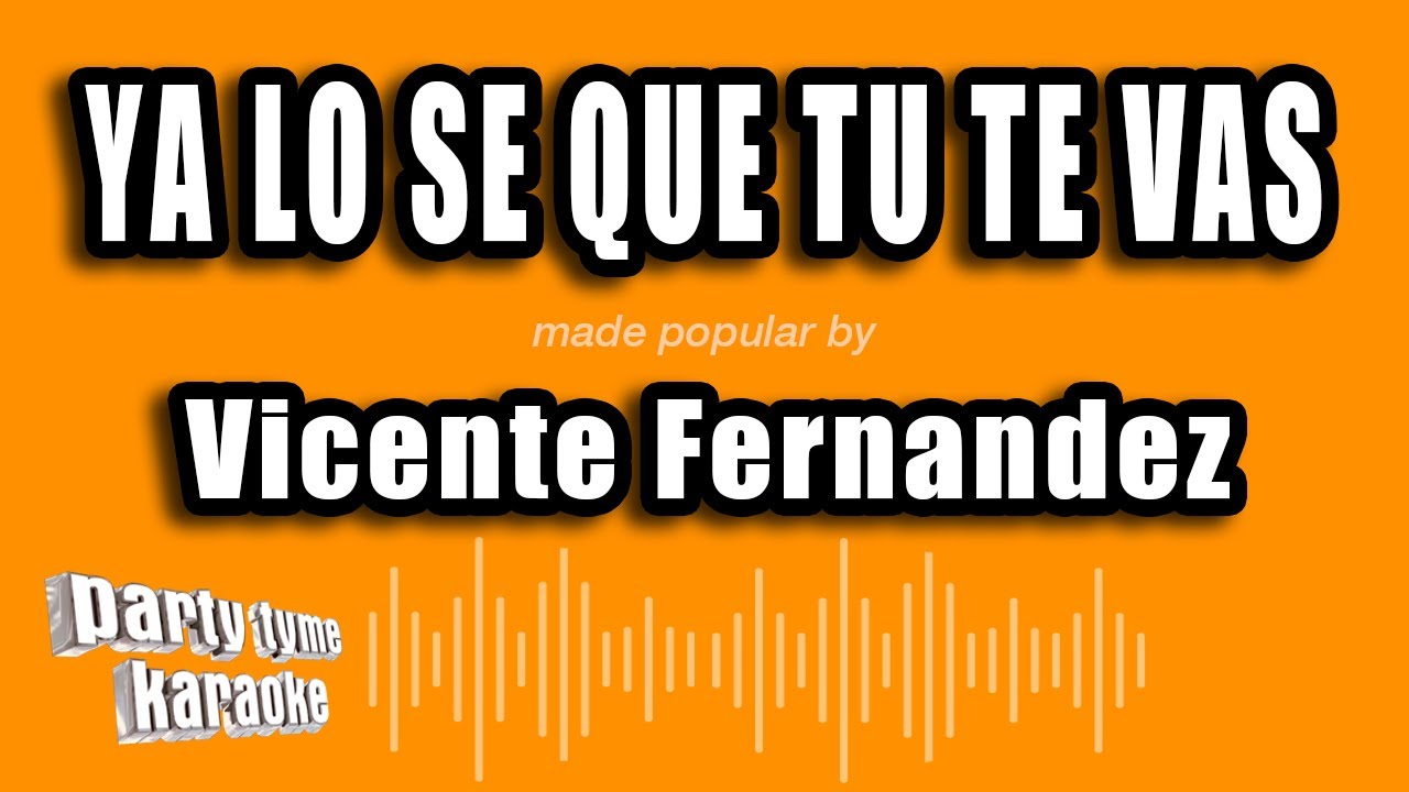 Vicente Fernandez - Ya Lo Se Que Tu Te Vas (Versión Karaoke)
